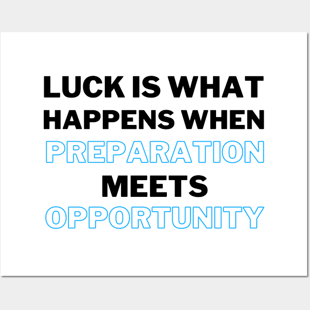 Luck Is What Happens When Preparation Meets Opportunity Motivational Quote And Cool Inspiration Gift For Men And Women Wall Art by parody